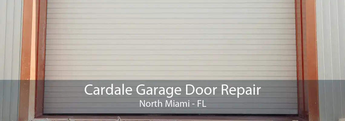 Cardale Garage Door Repair North Miami - FL