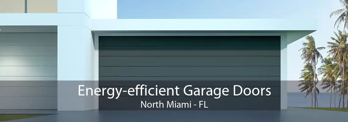 Energy-efficient Garage Doors North Miami - FL