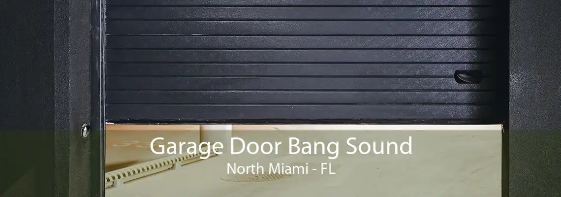 Garage Door Bang Sound North Miami - FL