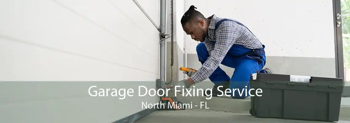 Garage Door Fixing Service North Miami - FL