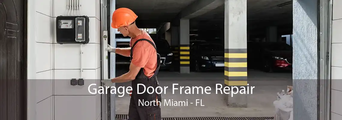 Garage Door Frame Repair North Miami - FL