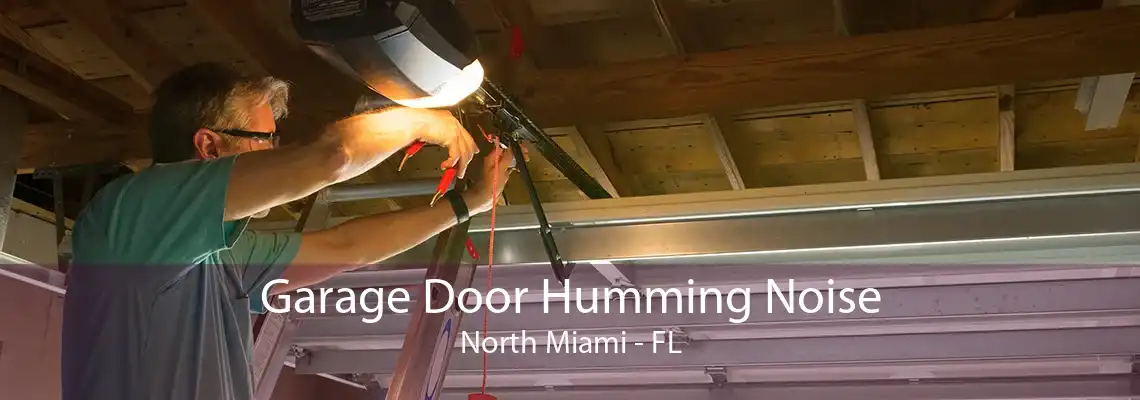 Garage Door Humming Noise North Miami - FL