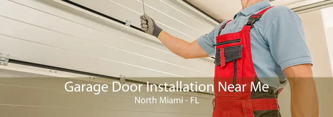 Garage Door Installation Near Me North Miami - FL