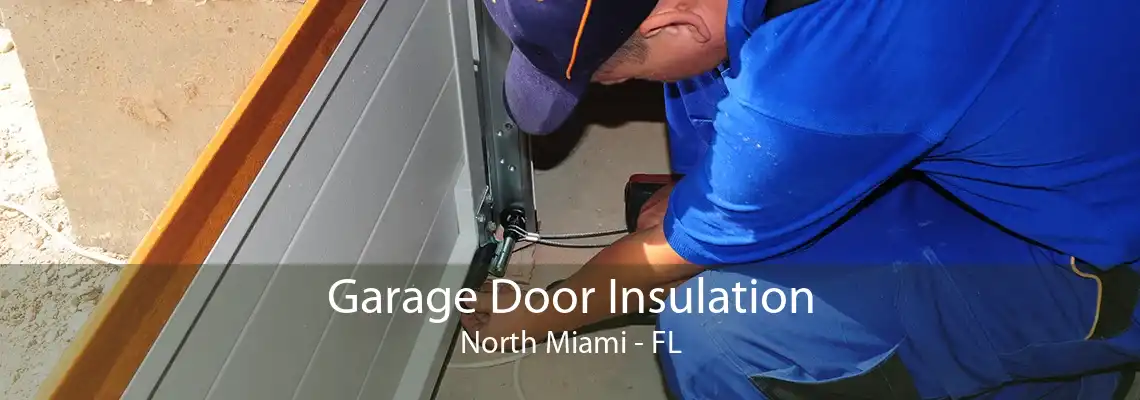 Garage Door Insulation North Miami - FL