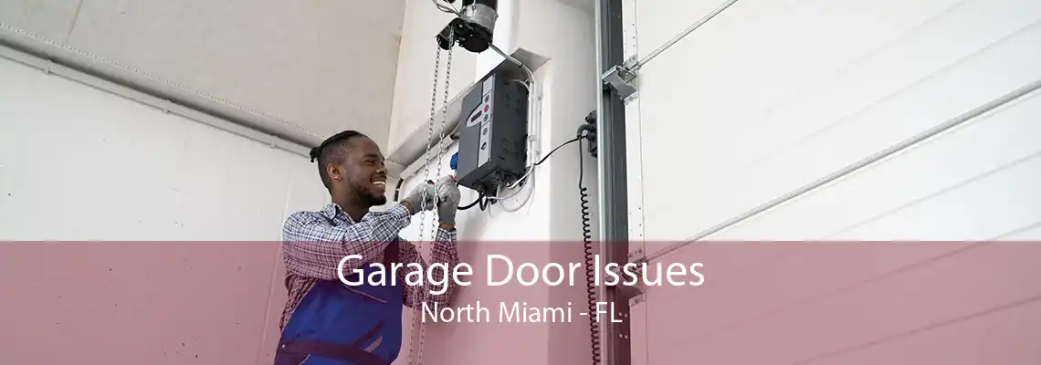 Garage Door Issues North Miami - FL