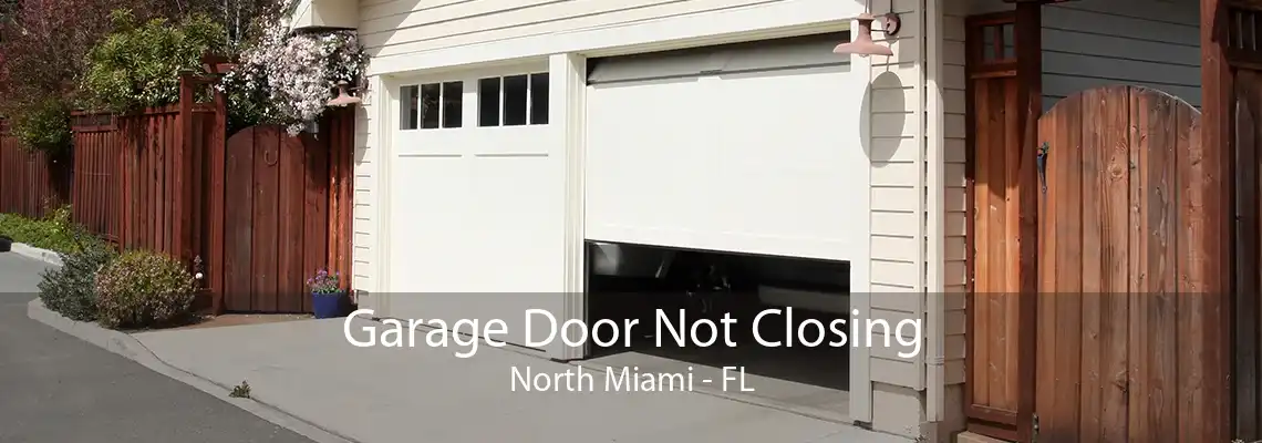 Garage Door Not Closing North Miami - FL