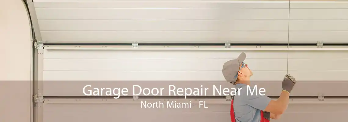 Garage Door Repair Near Me North Miami - FL