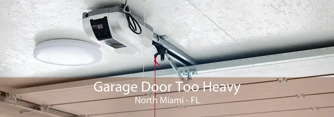 Garage Door Too Heavy North Miami - FL