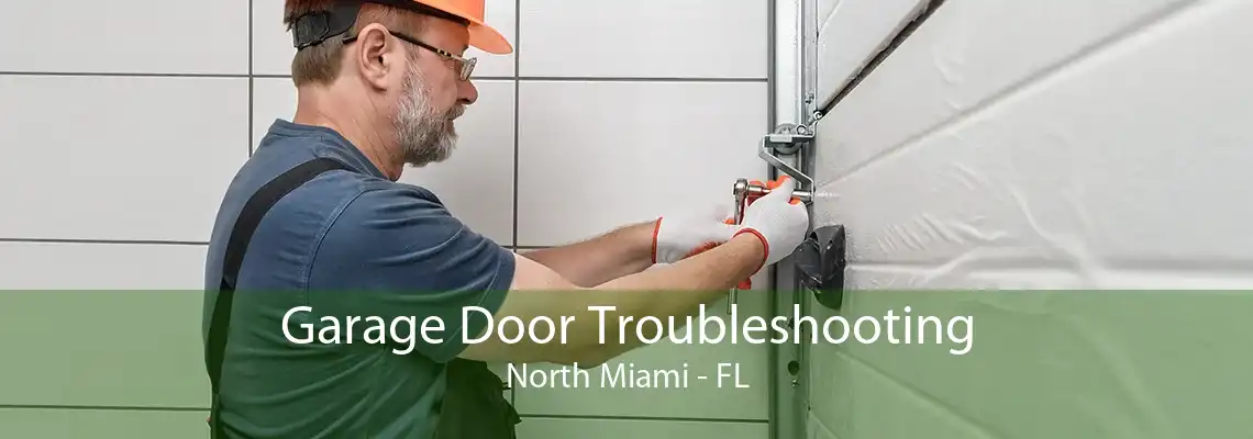 Garage Door Troubleshooting North Miami - FL