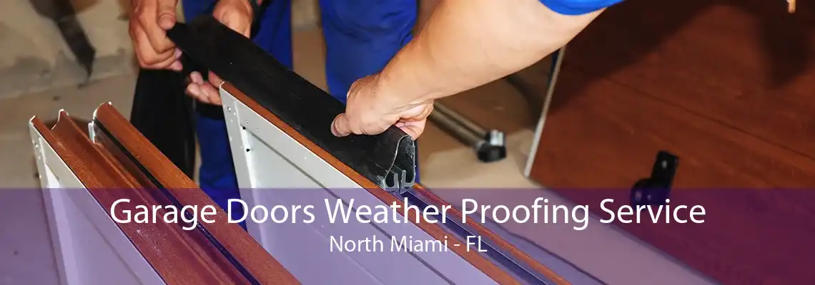 Garage Doors Weather Proofing Service North Miami - FL